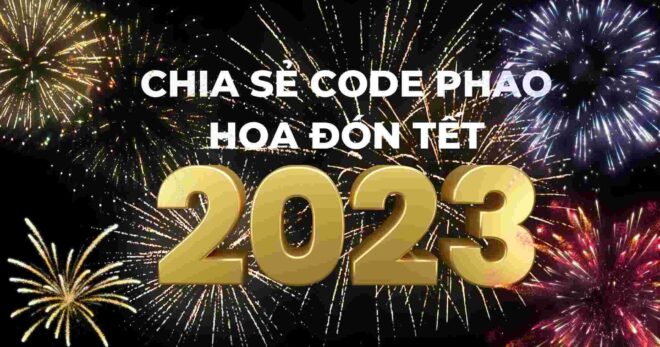 Chia sẻ code pháo hoa đón tết năm 2023