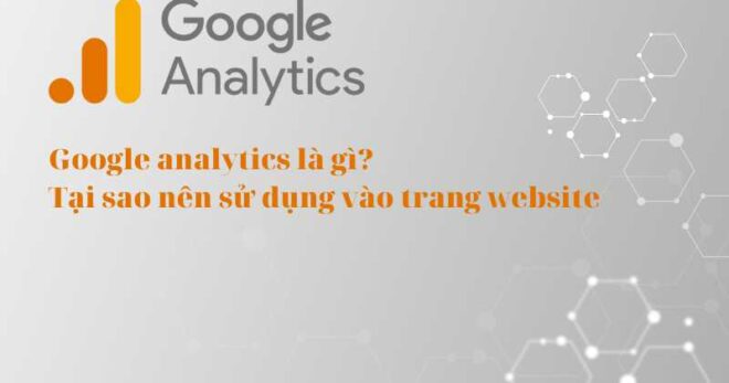 Google analytics là gì? Tại sao nên sử dụng vào trang website