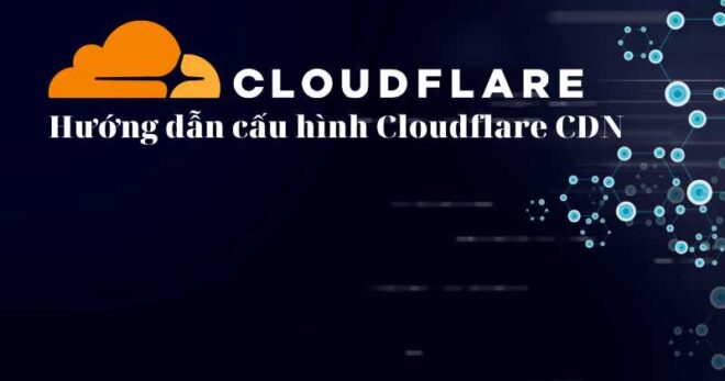 Hướng dẫn cấu hình Cloudflare CDN