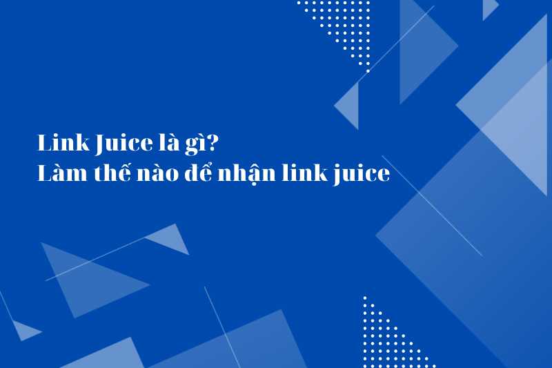 Link Juice là gì? Làm thế nào để nhận link juice