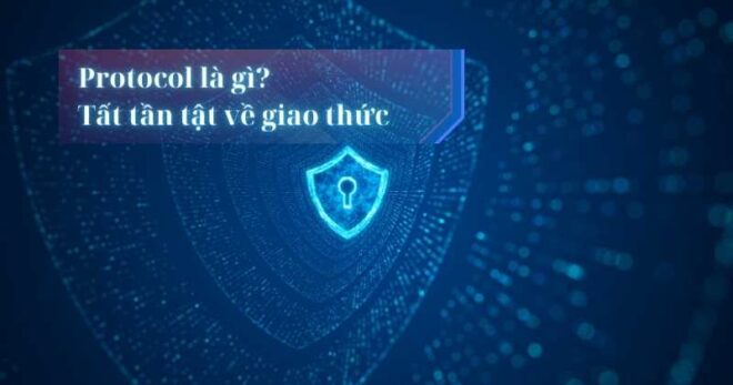 Protocol là gì? Tất tần tật về giao thức