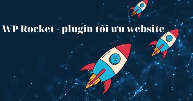 WP Rocket – một trong những plugin tối ưu website phổ biến nhất hiện nay