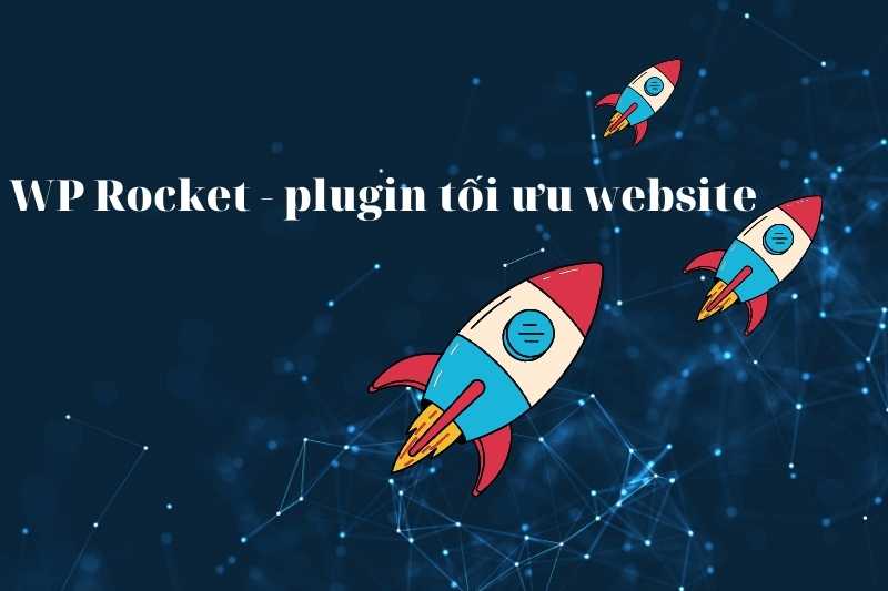 WP Rocket – một trong những plugin tối ưu website phổ biến nhất hiện nay