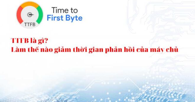 TTFB là gì? Làm thế nào giảm thời gian phản hồi của máy chủ