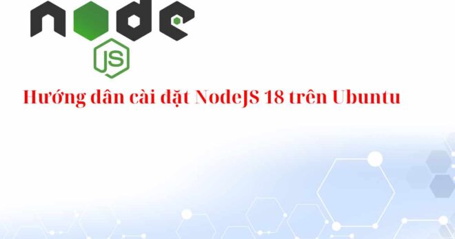 Hướng dẫn cài đặt NodeJS 18 trên Ubuntu