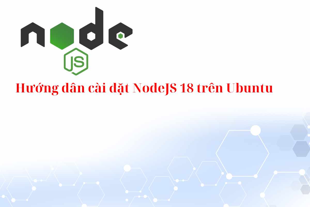 Hướng dẫn cài đặt NodeJS 18 trên Ubuntu