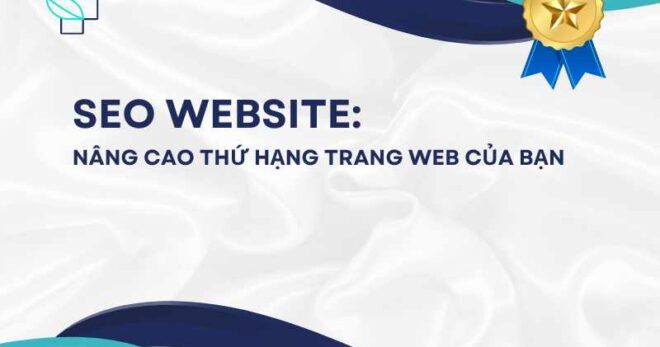 Tối ưu hóa SEO Website: 8 bước nâng cao thứ hạng website của bạn