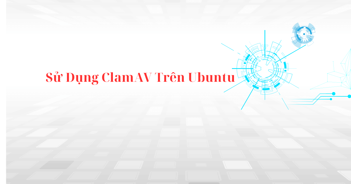 Cách Cài Đặt và Sử Dụng ClamAV Trên Ubuntu