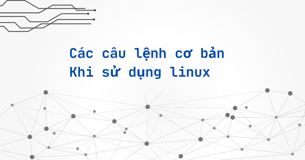 Các Câu Lệnh Cơ Bản Khi Sử Dụng Linux