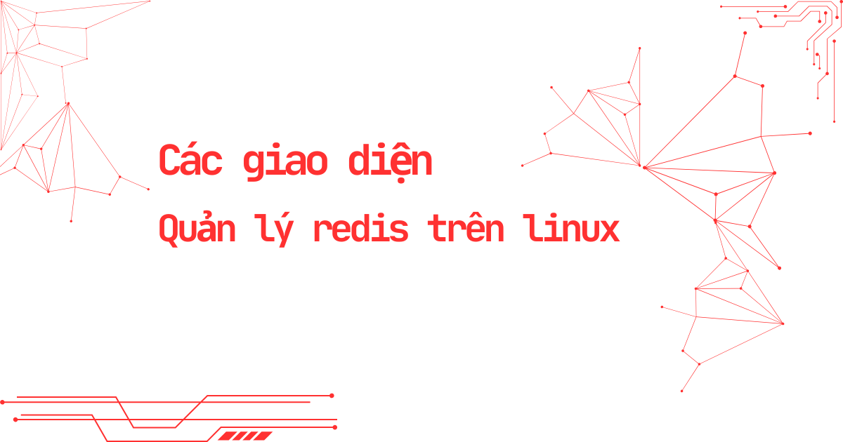 Các Giao Diện Đồ Họa Quản Lý Redis trên Linux