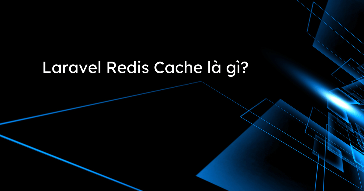 Laravel Redis Cache là gì?