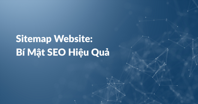 Sitemap Website: Bí Mật SEO Hiệu Quả