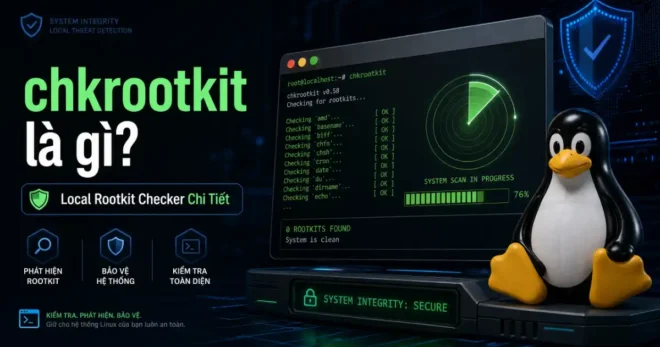 chkrootkit Là Gì? 5 Bước Quét Mã Độc Rootkit Linux Chuẩn