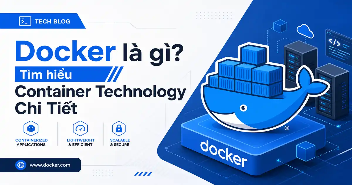 Docker là gì? Tìm hiểu Container Technology Chi Tiết