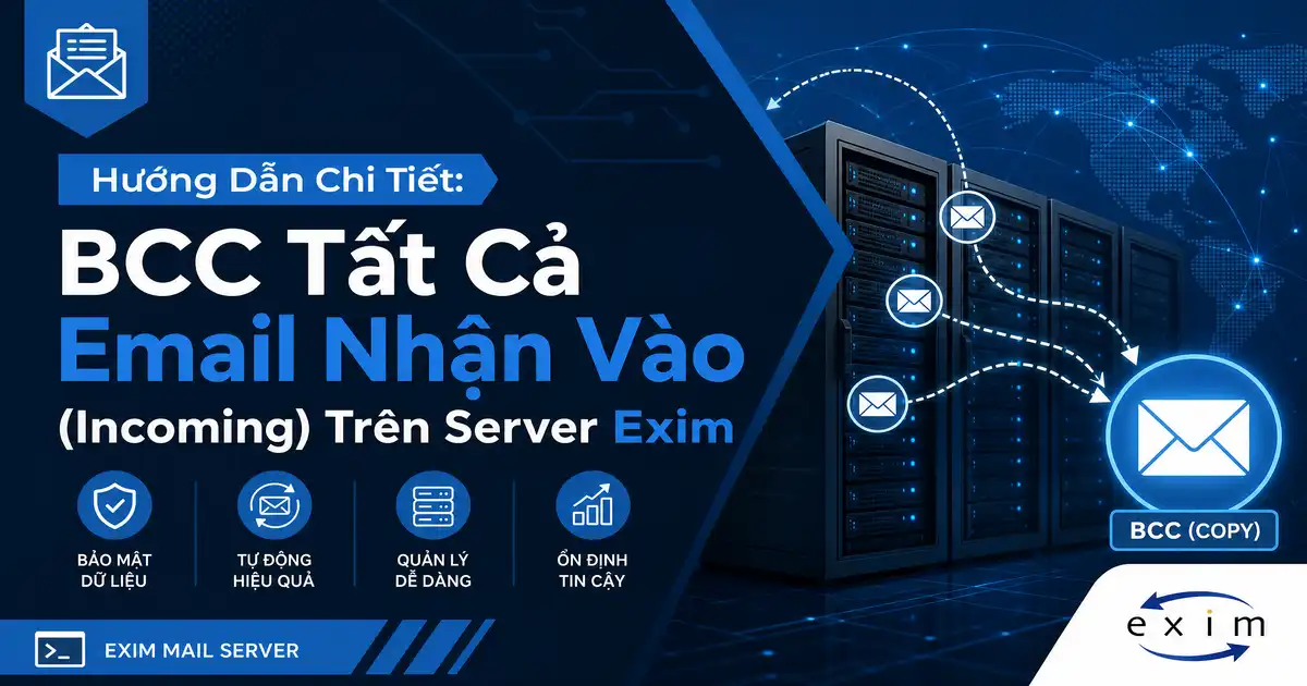 Hướng Dẫn Chi Tiết: BCC Tất Cả Email Nhận Vào (Incoming) Trên Server Exim
