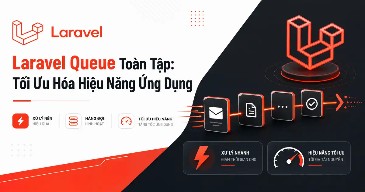 Laravel Queue Toàn Tập: Tối Ưu Hóa Hiệu Năng Ứng Dụng