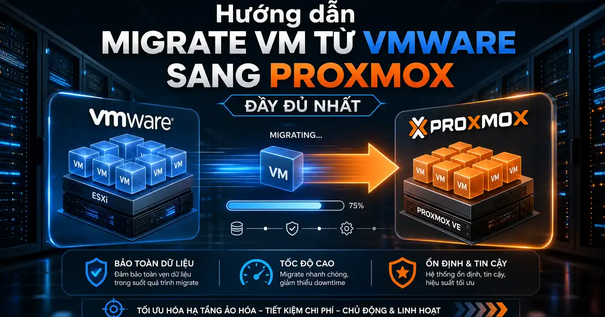 Hướng dẫn migrate VM từ VMware sang Proxmox đầy đủ nhất