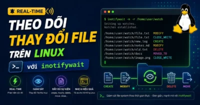 Theo Dõi Thay Đổi File Trên Linux Real-Time Với inotifywait