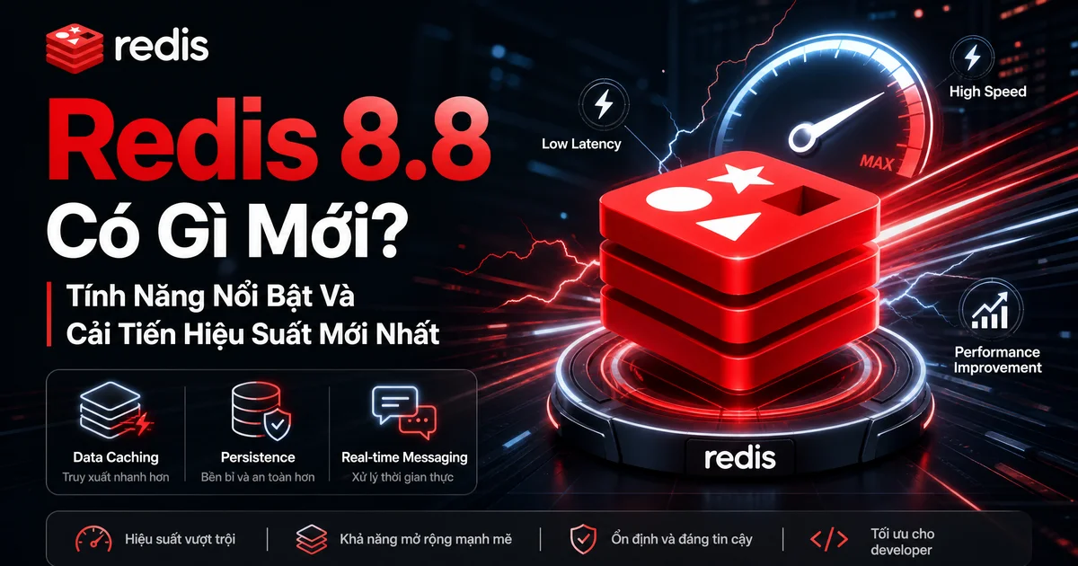 Redis 8.8 Có Gì Mới? Tính Năng Nổi Bật Và Cải Tiến Hiệu Suất Mới Nhất